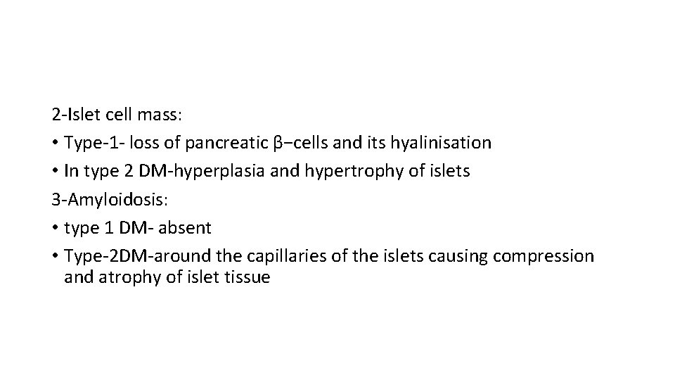 2 -Islet cell mass: • Type-1 - loss of pancreatic β−cells and its hyalinisation