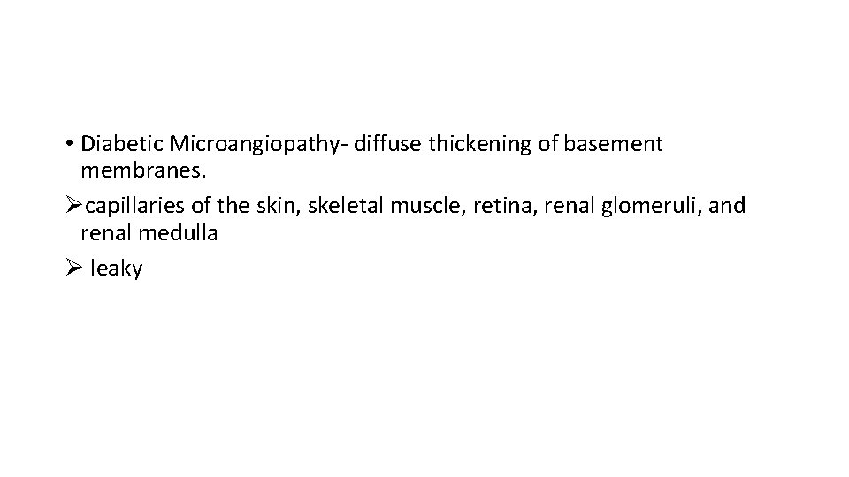  • Diabetic Microangiopathy- diffuse thickening of basement membranes. Øcapillaries of the skin, skeletal
