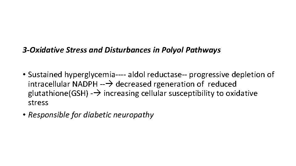 3 -Oxidative Stress and Disturbances in Polyol Pathways • Sustained hyperglycemia---- aldol reductase-- progressive