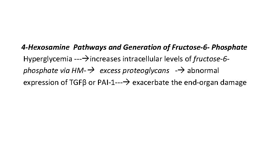 4 -Hexosamine Pathways and Generation of Fructose-6 - Phosphate Hyperglycemia --- increases intracellular levels