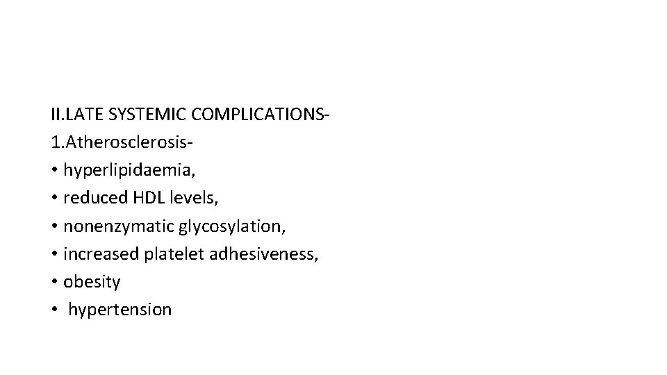 II. LATE SYSTEMIC COMPLICATIONS 1. Atherosclerosis • hyperlipidaemia, • reduced HDL levels, • nonenzymatic