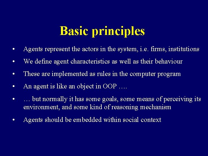 Basic principles • Agents represent the actors in the system, i. e. firms, institutions