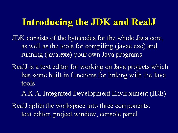 Introducing the JDK and Real. J JDK consists of the bytecodes for the whole