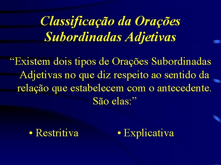 Classificação da Orações Subordinadas Adjetivas “Existem dois tipos de Orações Subordinadas Adjetivas no que