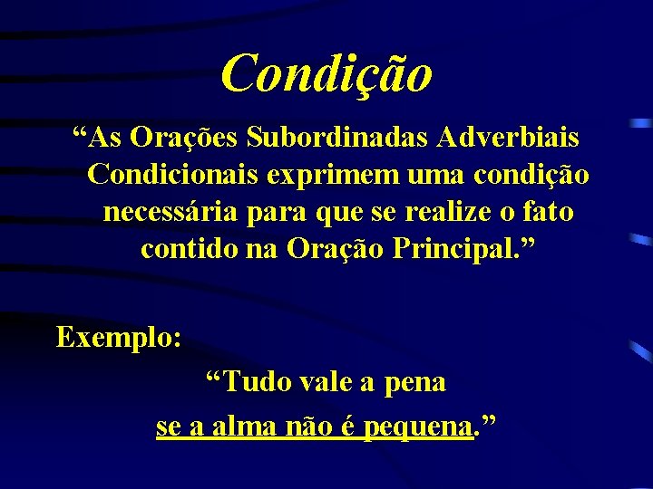 Condição “As Orações Subordinadas Adverbiais Condicionais exprimem uma condição necessária para que se realize