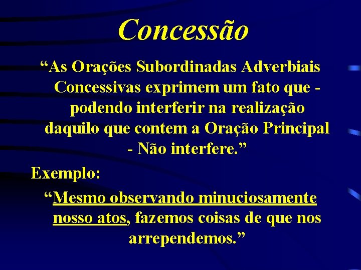Concessão “As Orações Subordinadas Adverbiais Concessivas exprimem um fato que podendo interferir na realização