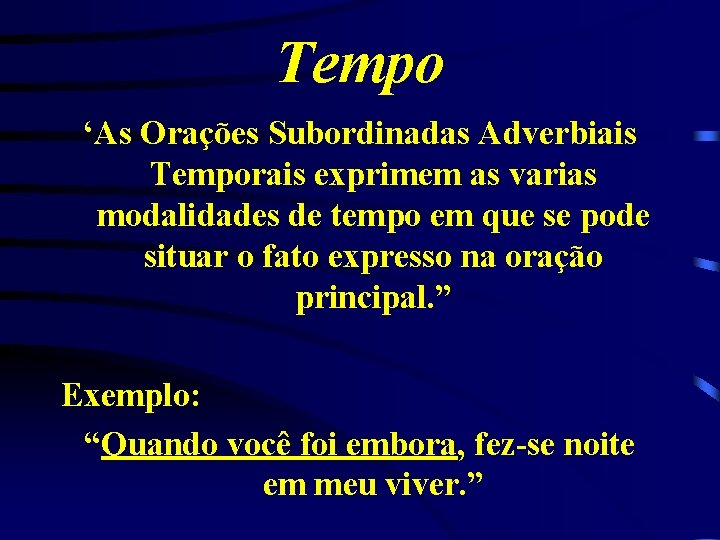 Tempo ‘As Orações Subordinadas Adverbiais Temporais exprimem as varias modalidades de tempo em que