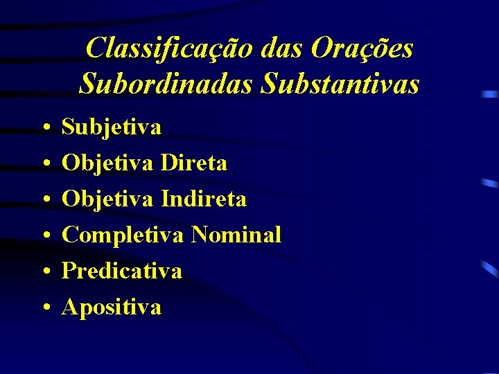 Classificação das Orações Subordinadas Substantivas • • • Subjetiva Objetiva Direta Objetiva Indireta Completiva