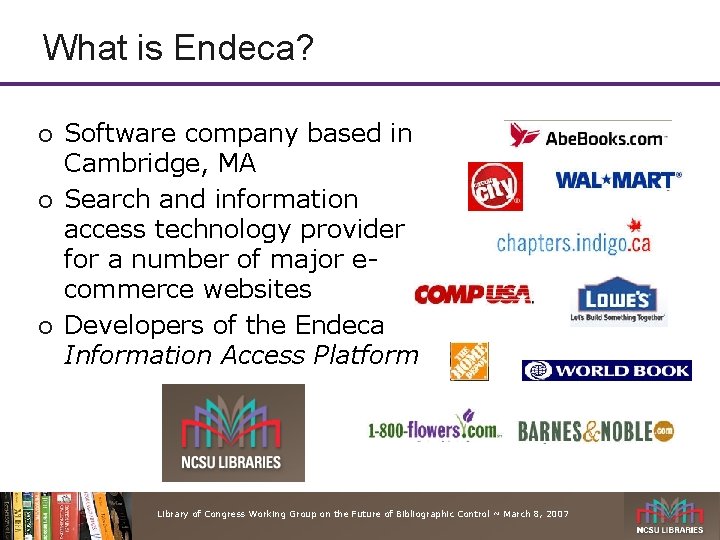 What is Endeca? ¡ ¡ ¡ Software company based in Cambridge, MA Search and