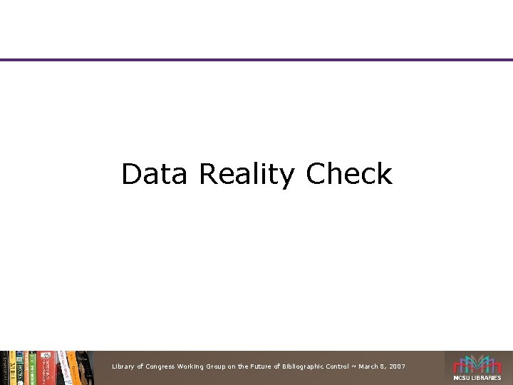 Data Reality Check Library of Congress Working Group on the Future of Bibliographic Control