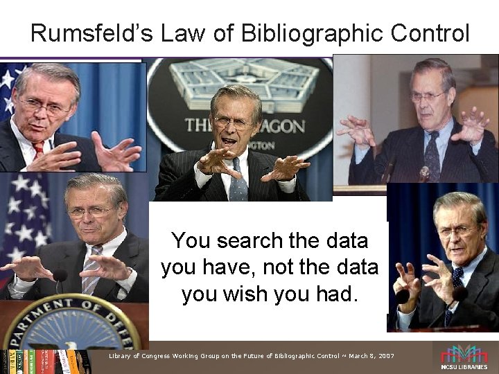 Rumsfeld’s Law of Bibliographic Control You search the data you have, not the data