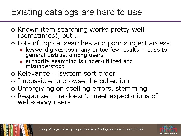 Existing catalogs are hard to use ¡ ¡ Known item searching works pretty well