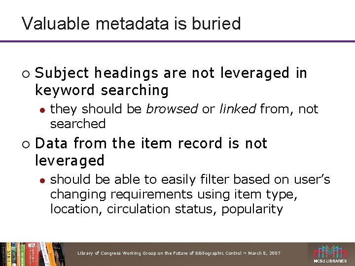 Valuable metadata is buried ¡ Subject headings are not leveraged in keyword searching l