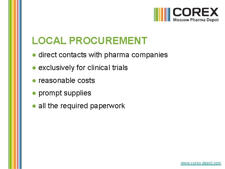 LOCAL PROCUREMENT ● direct contacts with pharma companies ● exclusively for clinical trials ●