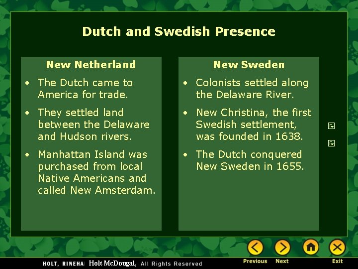 Dutch and Swedish Presence New Netherland New Sweden • The Dutch came to America