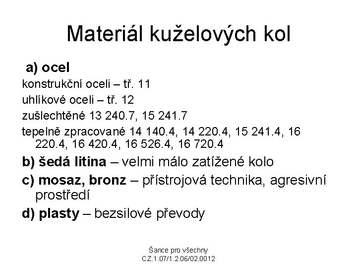 Materiál kuželových kol a) ocel konstrukční oceli – tř. 11 uhlíkové oceli – tř.