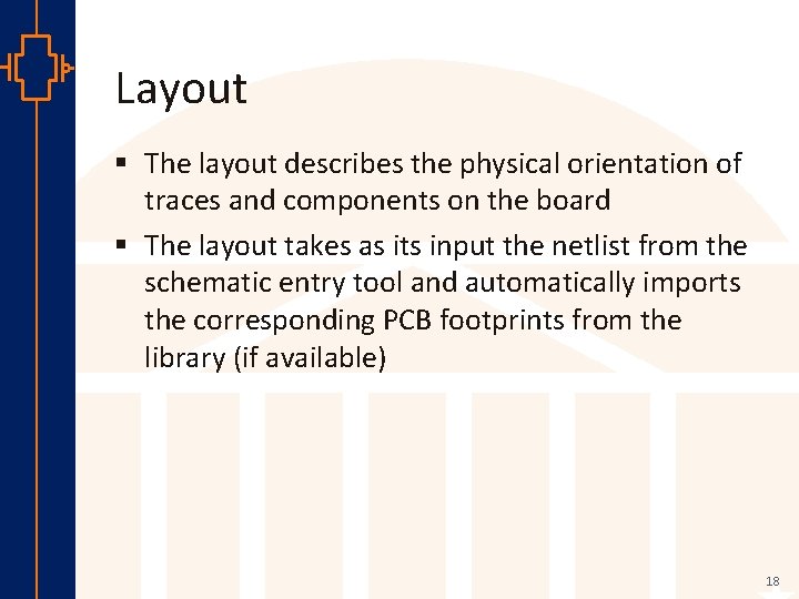 Layout § The layout describes the physical orientation of traces and components on the