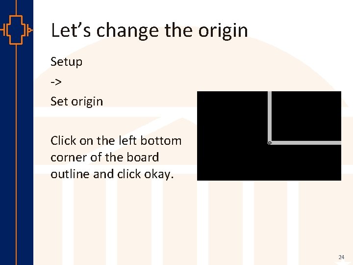 Let’s change the origin Setup -> Set origin Click on the left bottom corner