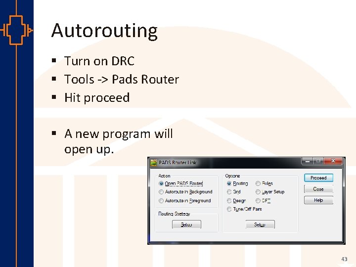 Autorouting § Turn on DRC § Tools -> Pads Router § Hit proceed §