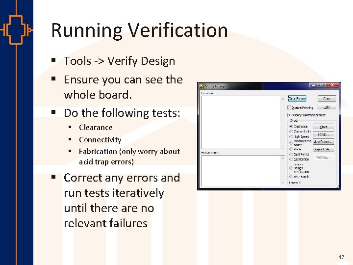 Running Verification § Tools -> Verify Design § Ensure you can see the whole