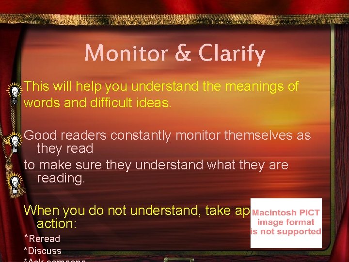 Monitor & Clarify This will help you understand the meanings of words and difficult