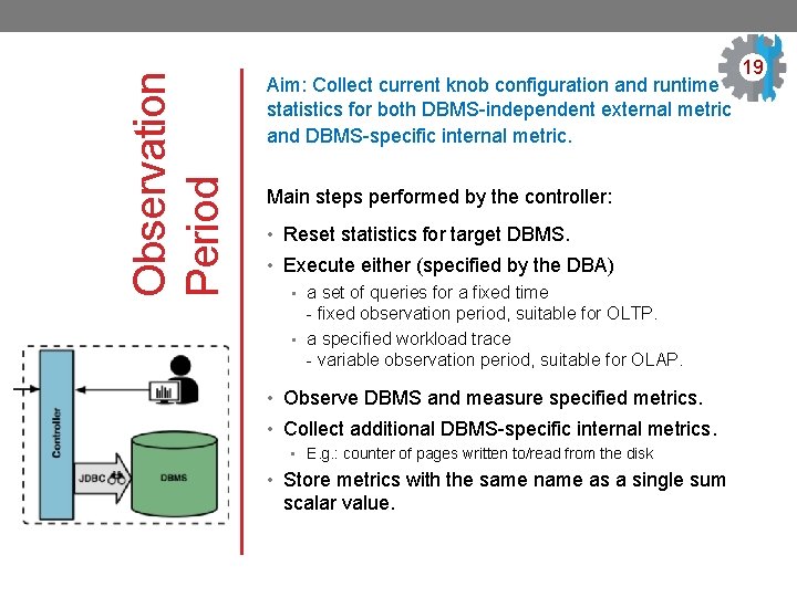 Observation Period Aim: Collect current knob configuration and runtime statistics for both DBMS-independent external