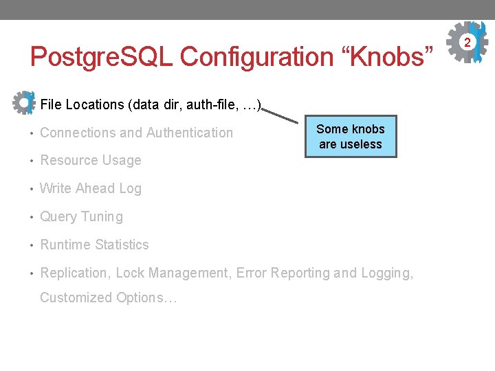 Postgre. SQL Configuration “Knobs” • File Locations (data dir, auth-file, …) • Connections and