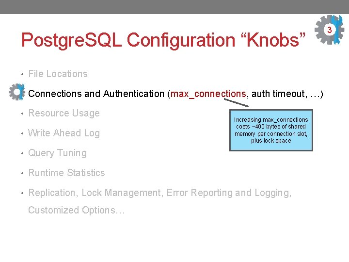Postgre. SQL Configuration “Knobs” • File Locations • Connections and Authentication (max_connections, auth timeout,