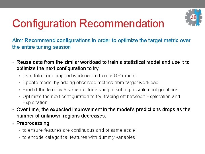 Configuration Recommendation 38 Aim: Recommend configurations in order to optimize the target metric over