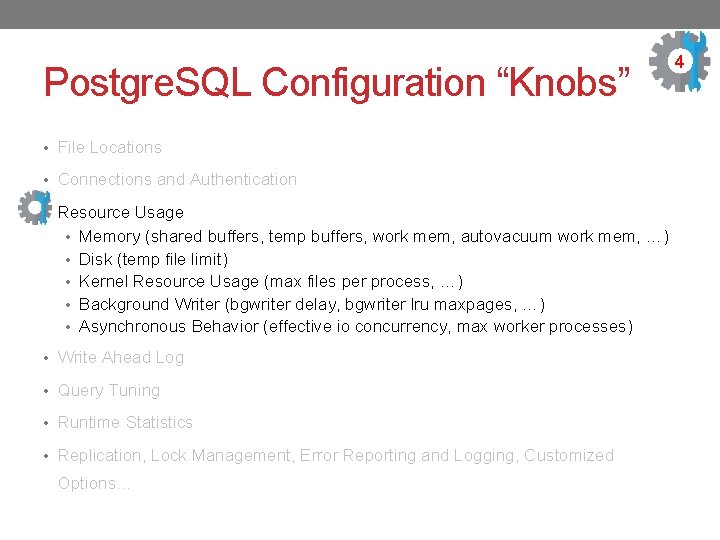 Postgre. SQL Configuration “Knobs” • File Locations • Connections and Authentication • Resource Usage