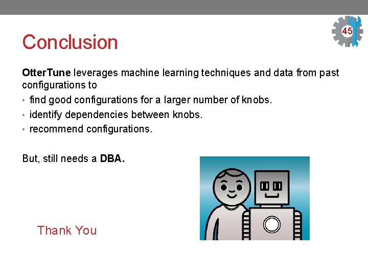 Conclusion Otter. Tune leverages machine learning techniques and data from past configurations to •