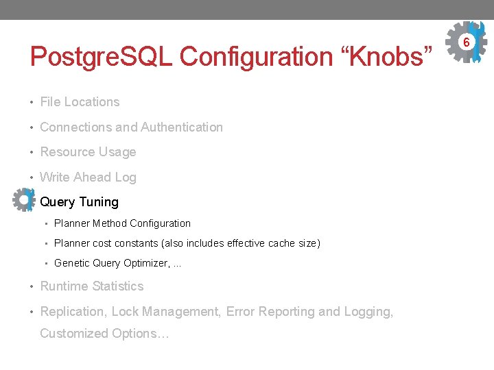 Postgre. SQL Configuration “Knobs” • File Locations • Connections and Authentication • Resource Usage