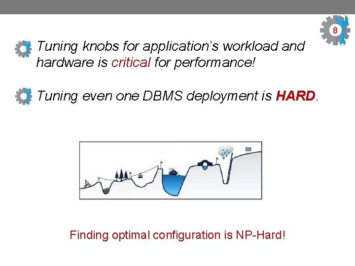 8 Tuning knobs for application’s workload and hardware is critical for performance! Tuning even
