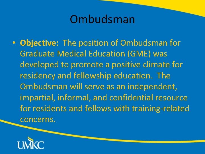 Ombudsman • Objective: The position of Ombudsman for Graduate Medical Education (GME) was developed