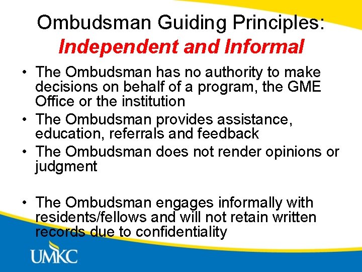 Ombudsman Guiding Principles: Independent and Informal • The Ombudsman has no authority to make