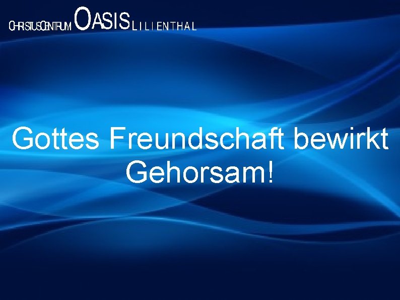 Gottes Freundschaft bewirkt Gehorsam! 