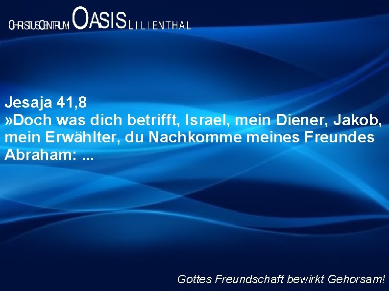 Jesaja 41, 8 » Doch was dich betrifft, Israel, mein Diener, Jakob, mein Erwählter,