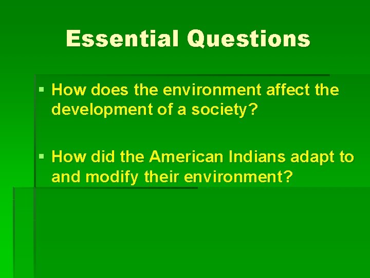 Essential Questions § How does the environment affect the development of a society? §