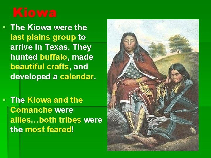 Kiowa § The Kiowa were the last plains group to arrive in Texas. They