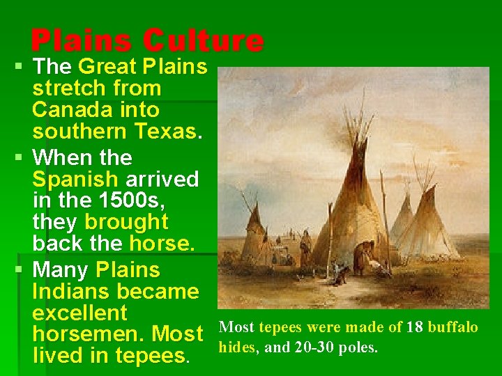 Plains Culture § The Great Plains stretch from Canada into southern Texas. § When