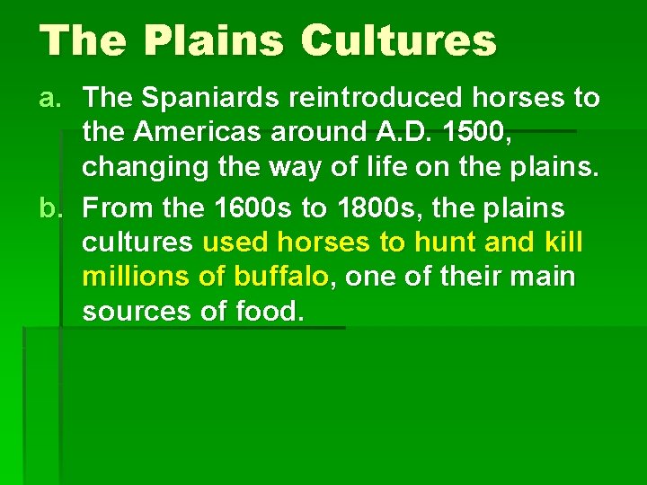 The Plains Cultures a. The Spaniards reintroduced horses to the Americas around A. D.