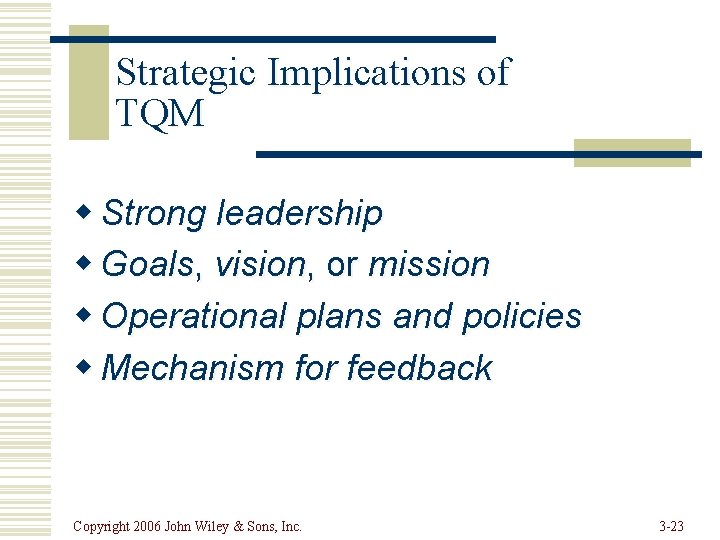 Strategic Implications of TQM w Strong leadership w Goals, vision, or mission w Operational