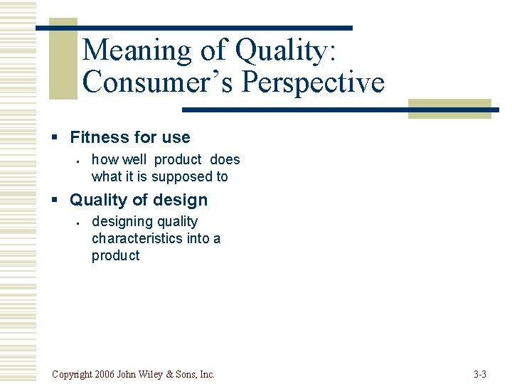Meaning of Quality: Consumer’s Perspective § Fitness for use § how well product does