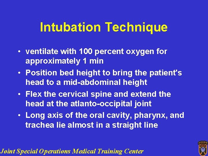 Intubation Technique • ventilate with 100 percent oxygen for approximately 1 min • Position