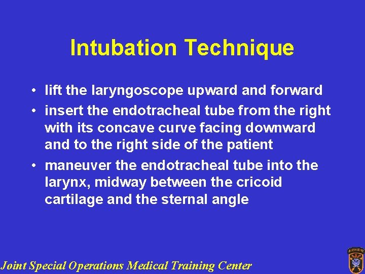 Intubation Technique • lift the laryngoscope upward and forward • insert the endotracheal tube