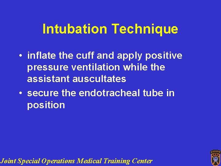 Intubation Technique • inflate the cuff and apply positive pressure ventilation while the assistant