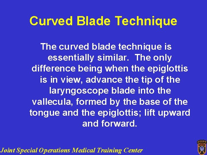 Curved Blade Technique The curved blade technique is essentially similar. The only difference being