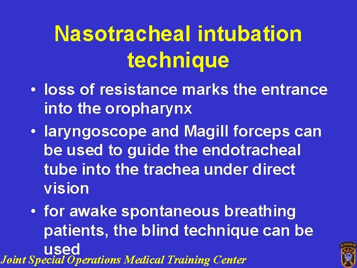 Nasotracheal intubation technique • loss of resistance marks the entrance into the oropharynx •