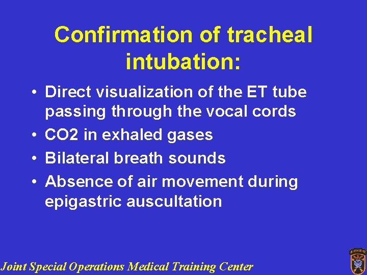 Confirmation of tracheal intubation: • Direct visualization of the ET tube passing through the