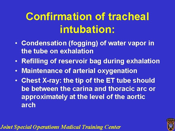 Confirmation of tracheal intubation: • Condensation (fogging) of water vapor in the tube on